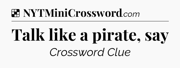 Solution: Talk like a pirate, say - NYT Crossword