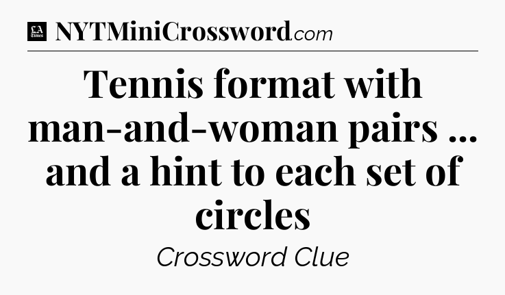 Tennis format with man-and-woman pairs ... and a hint to each set of circles - LA Times Crossword