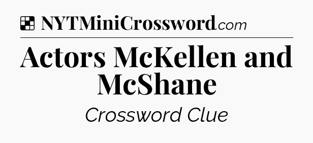 Solution: Actors McKellen and McShane - NYT Crossword