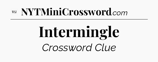 Intermingle - WSJ Crossword