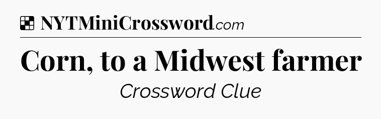 Solution: Corn, to a Midwest farmer - NYT Crossword