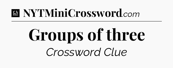 Groups of three - LA Times Crossword