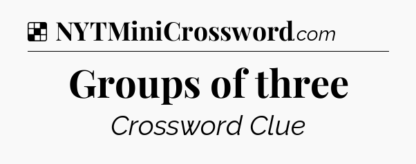Solution: Groups of three - NYT Crossword