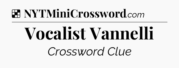 Solution: Vocalist Vannelli - NYT Crossword
