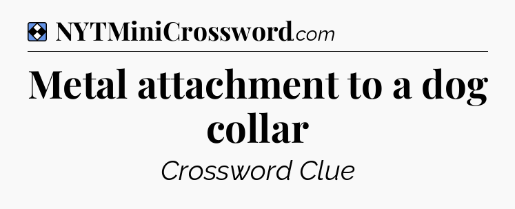 Solution: Metal attachment to a dog collar - NYT Mini Crossword