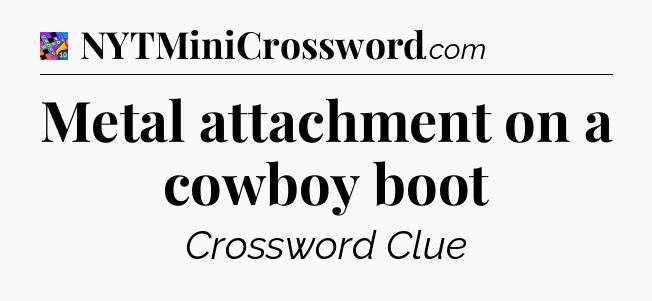 Metal attachment on a cowboy boot Crossword Clue