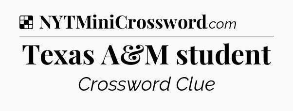 Solution: Texas A&M student - NYT Crossword