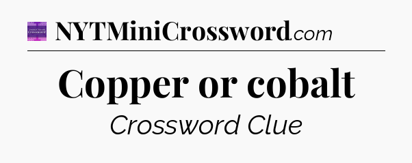 Copper or cobalt - Thomas Joseph Crossword