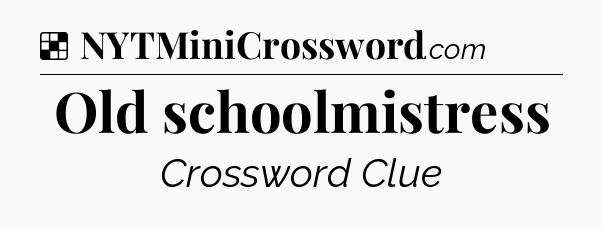 Solution: Old schoolmistress - NYT Crossword