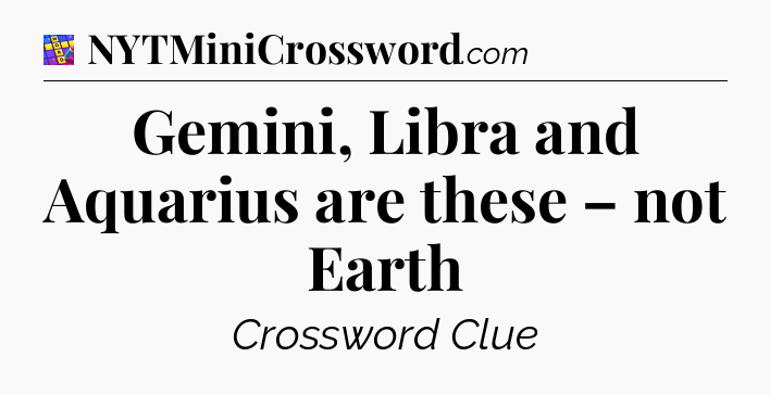 Gemini, Libra and Aquarius are these – not Earth Codycross