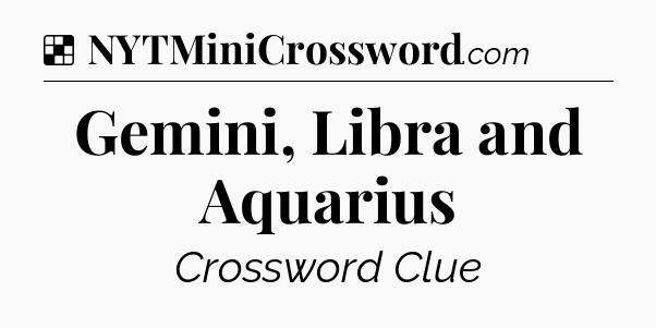 Solution: Gemini, Libra and Aquarius - NYT Crossword