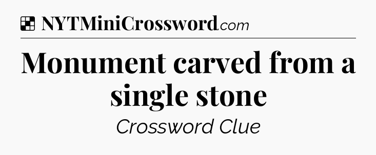 Solution: Monument carved from a single stone - NYT Crossword
