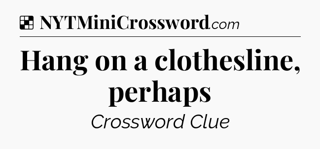 Solution: Hang on a clothesline, perhaps - NYT Crossword