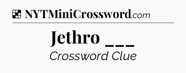 Solution: Jethro ___ - NYT Crossword