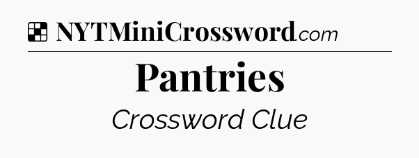 Solution: Pantries - NYT Crossword