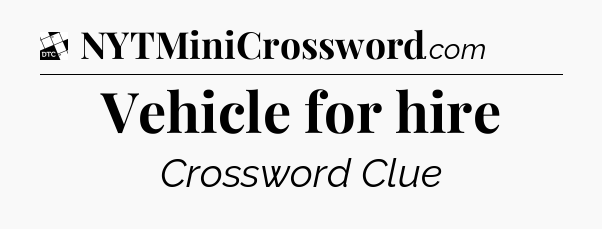 Vehicle for hire - Daily Themed Classic Crossword