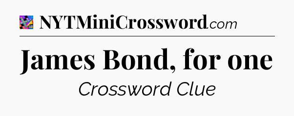 James Bond, for one Crossword Clue