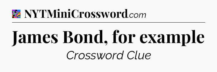 James Bond, for example Crossword Clue