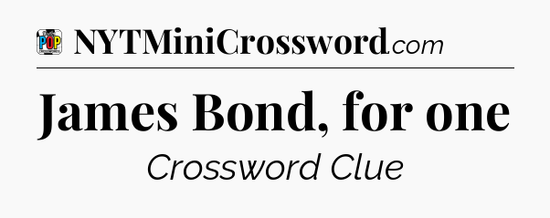 James Bond, for one Crossword Clue