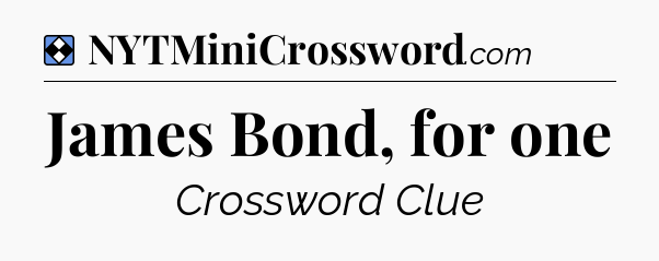Solution: James Bond, for one - NYT Mini Crossword