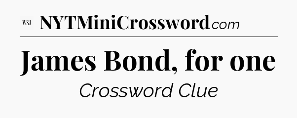 James Bond, for one - WSJ Crossword