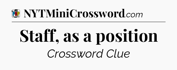 Staff, as a position Crossword Clue