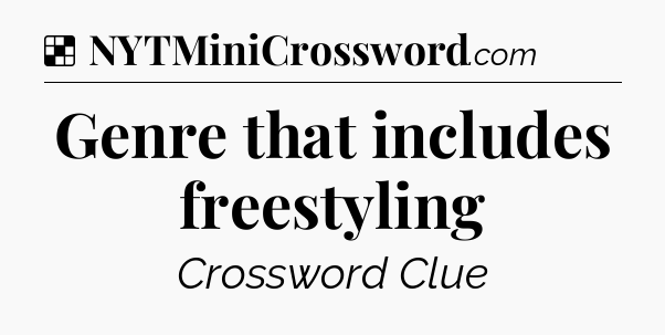 Solution: Genre that includes freestyling - NYT Crossword