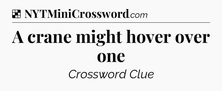 Solution: A crane might hover over one - NYT Crossword