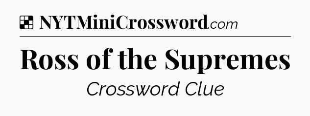Solution: Ross of the Supremes - NYT Crossword