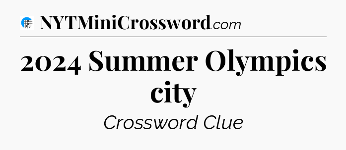 2024 Summer Olympics city Crossword Clue