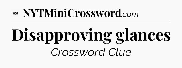 Disapproving glances - WSJ Crossword