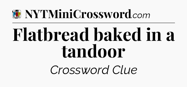 Flatbread baked in a tandoor Crossword Clue