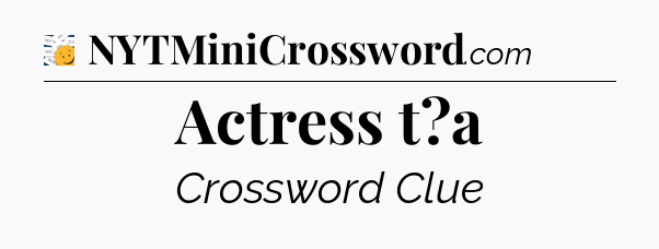 Actress t?a - 7 Little Words