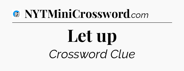 Let up Crossword Clue