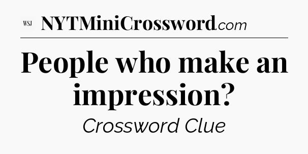 People who make an impression - WSJ Crossword