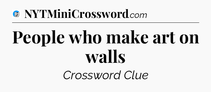 People who make art on walls Crossword Clue