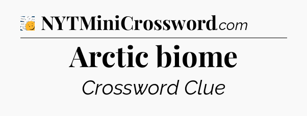 Arctic biome - 7 Little Words