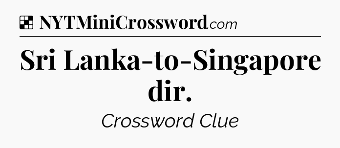 Solution: Sri Lanka-to-Singapore dir - NYT Crossword