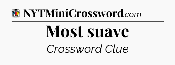 Most suave Crossword Clue