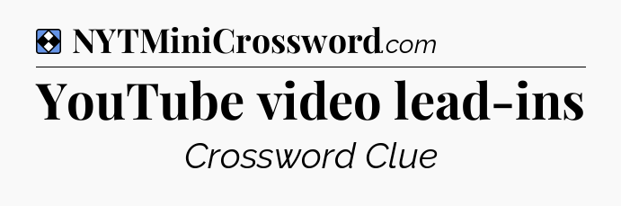 Solution: YouTube video lead-ins - NYT Mini Crossword