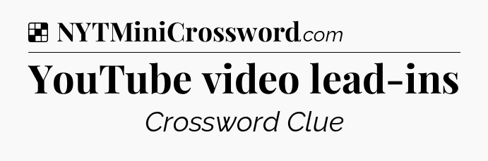 Solution: YouTube video lead-ins - NYT Crossword