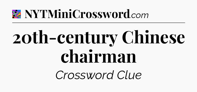 20th-century Chinese chairman Crossword Clue