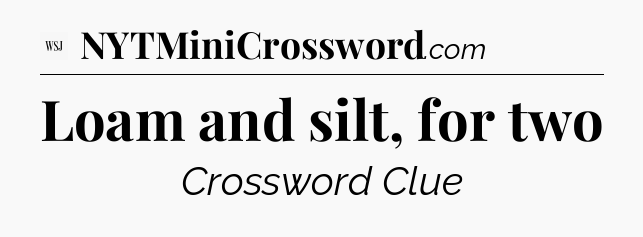 Loam and silt, for two - WSJ Crossword