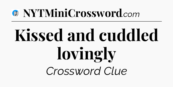 Kissed and cuddled lovingly Crossword Clue