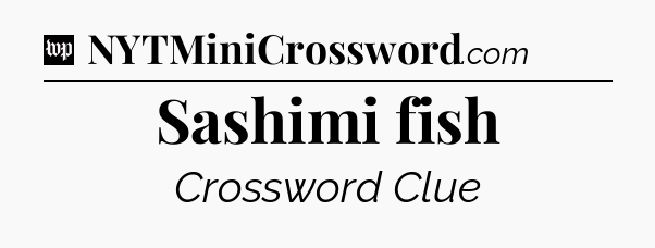 Sashimi fish Crossword Clue
