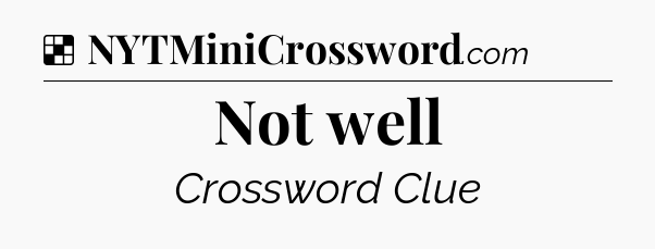 Solution: Not well - NYT Crossword