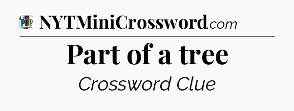 Part of a tree Crossword Clue