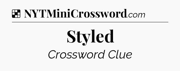 Solution: Styled - NYT Crossword