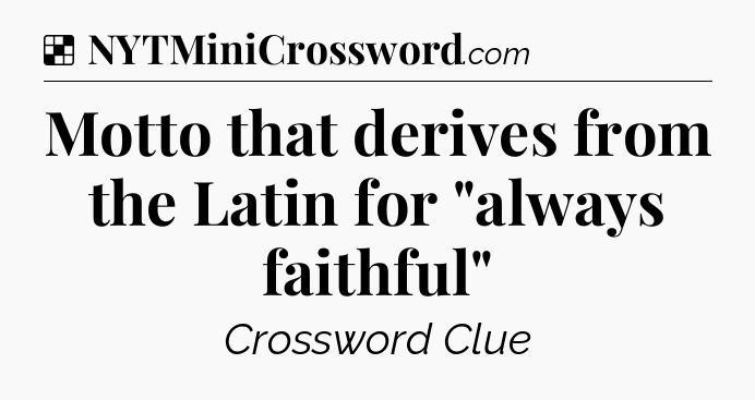 Solution: Motto that derives from the Latin for 