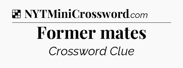 Solution: Former mates - NYT Crossword
